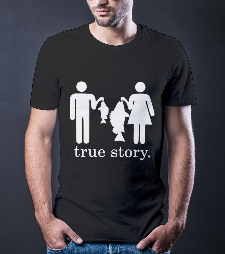 True Story Fishing Gifts I Love T-Shirt