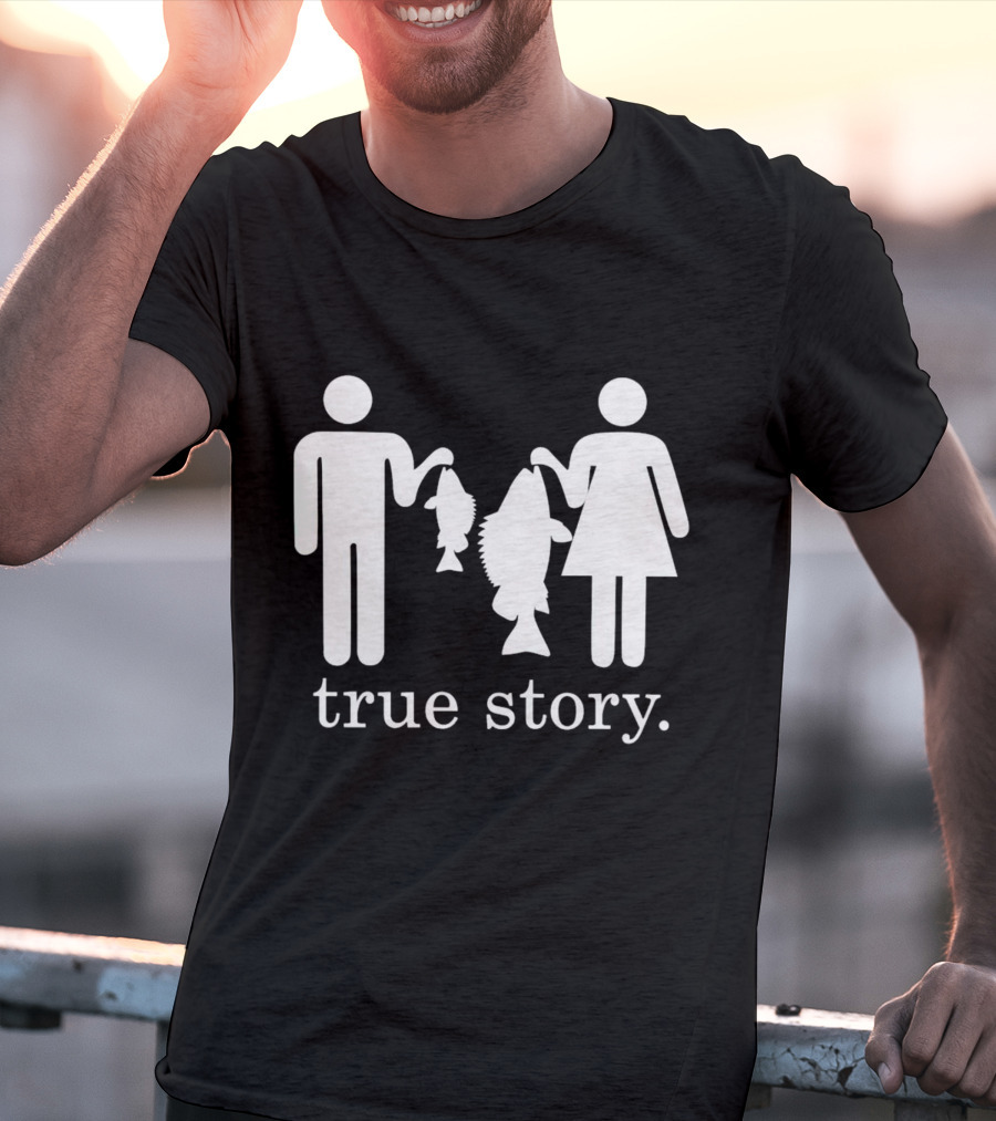 True Story Fishing Gifts I Love T-Shirt