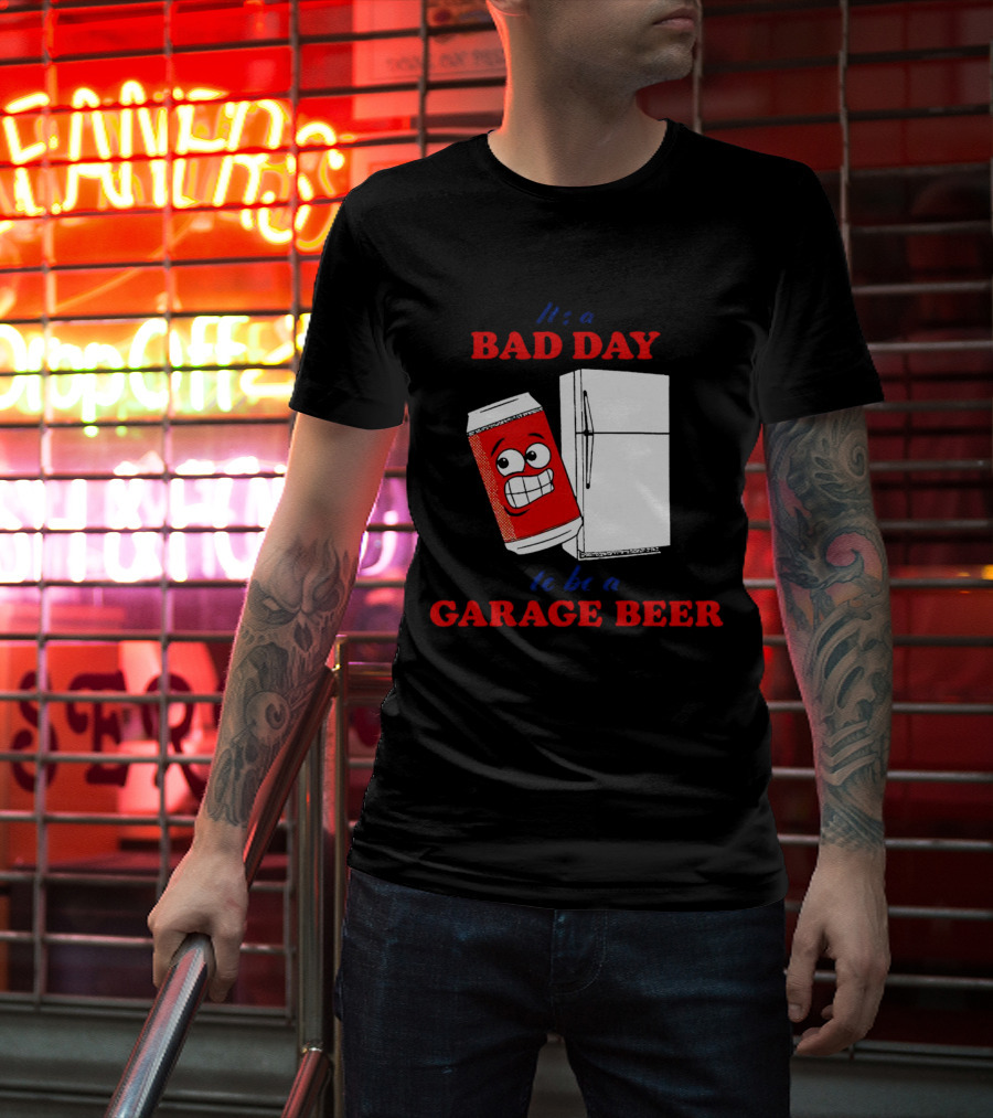 It’s A Bad Day To Be A Garage Beer With Cartoon Can And Fridge T-Shirt