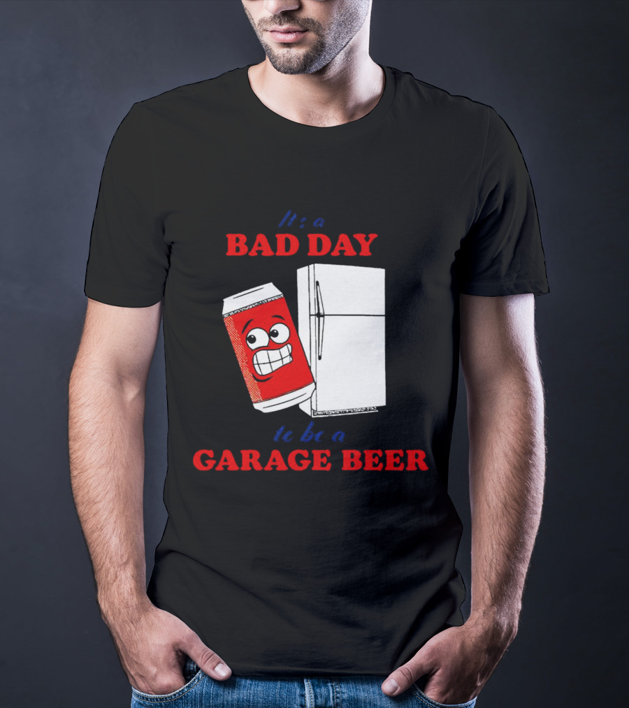 It’s A Bad Day To Be A Garage Beer With Cartoon Can And Fridge T-Shirt