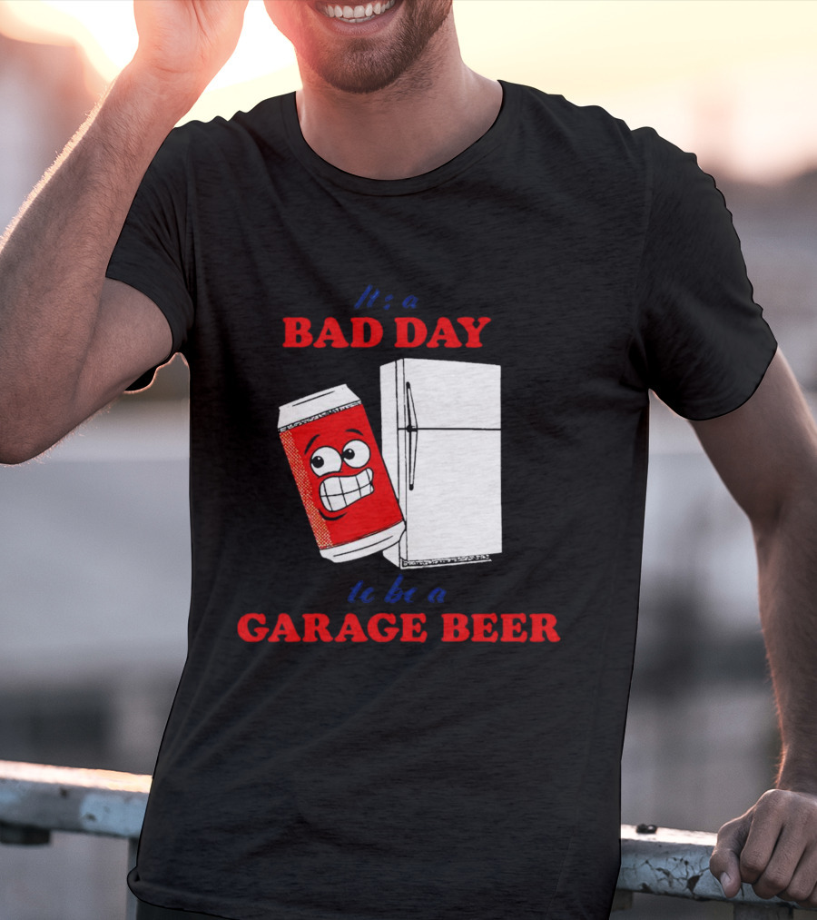 It’s A Bad Day To Be A Garage Beer With Cartoon Can And Fridge T-Shirt