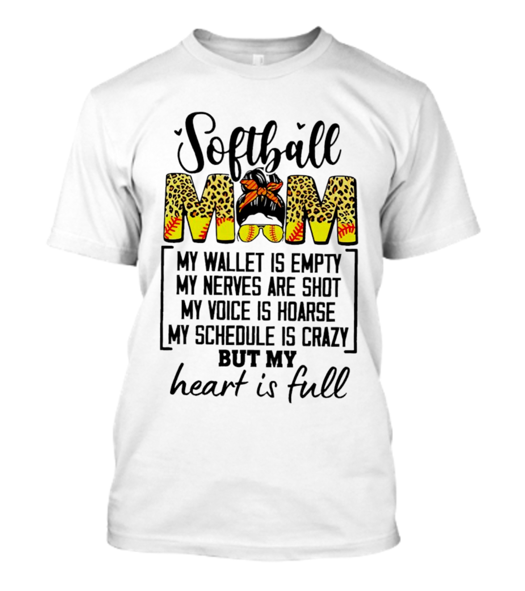Softball Mom My Wallet Is Empty My Nerves Are Shot My Voice Is Hoarse My Schedule Is Crazy But My Heart Is Full T-Shirt