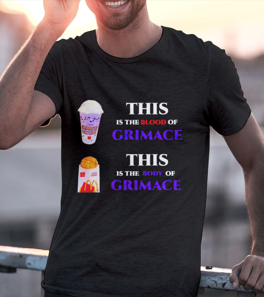 THIS IS THE BLOOD OF GRIMACE GRIMACE'S BIRTHDAY SHAKES THIS IS THE BODY OF GRIMACE MC DONALD'S HASH BROWNS T-Shirt