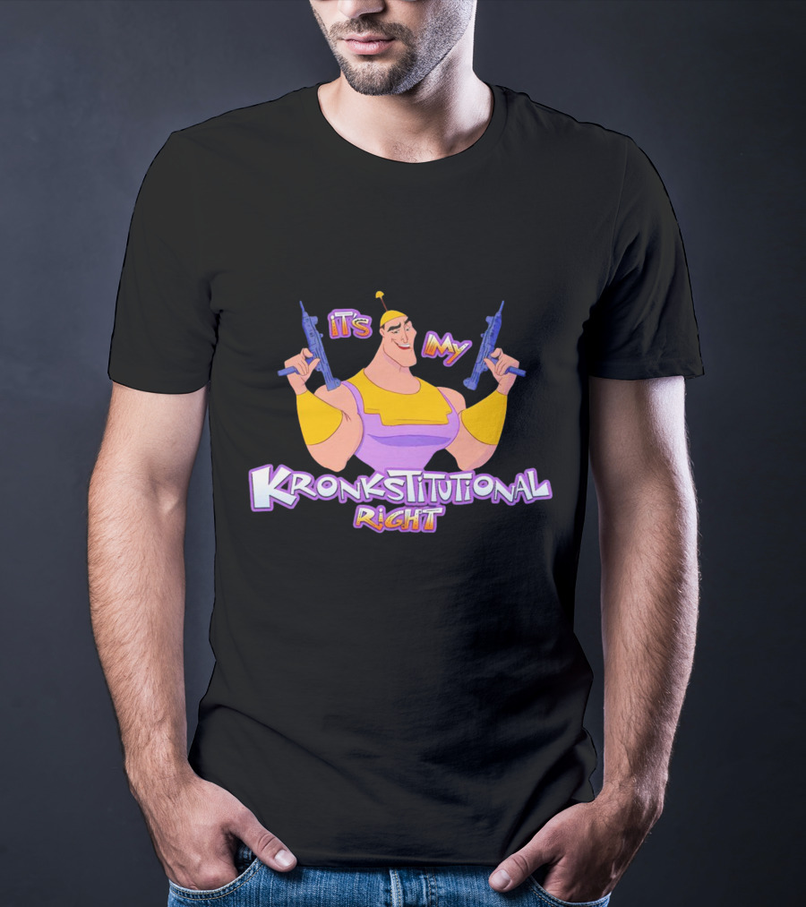 It’s My Kronkstitutional Right Kronk Guns T-Shirt