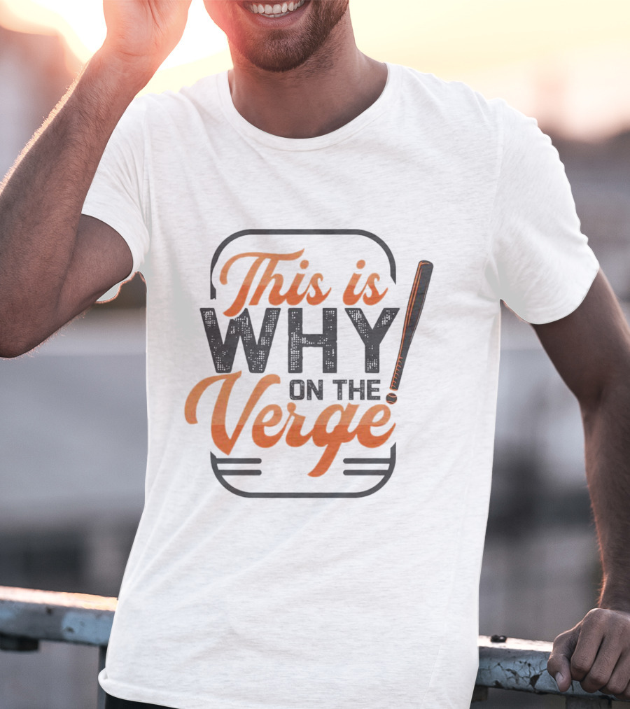 This Is Why On The Verge Baseball Bat T-Shirt