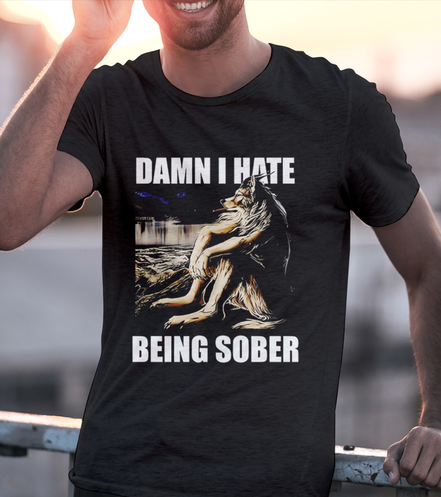 Damn I Hate Being Sober Wolf Smoking T-Shirt