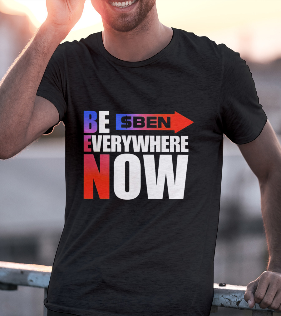 BE $BEN Everywhere Now T-Shirt