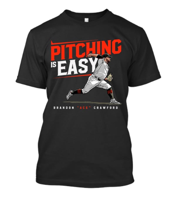 Brandon Ace Crawford Pitching Is Easy San Francisco Giants T-Shirt