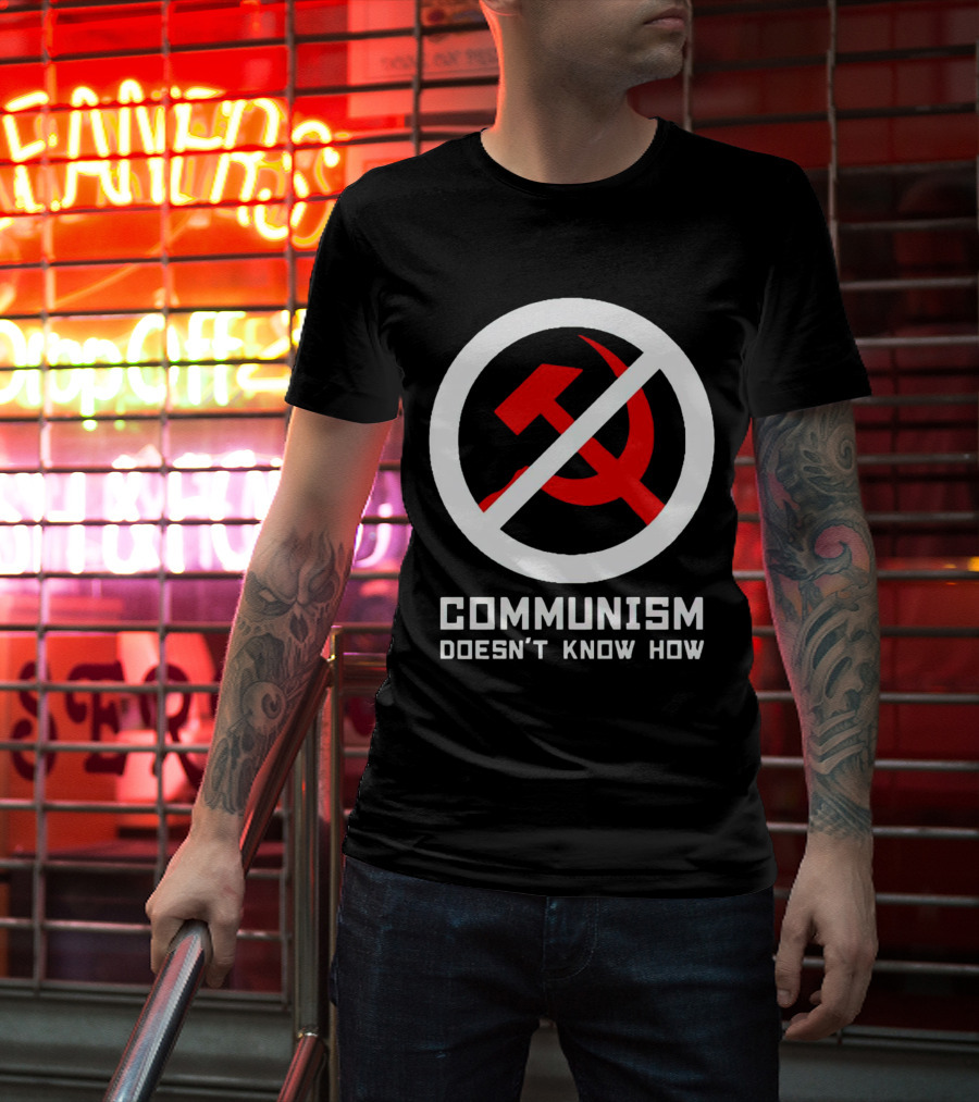 Communism Doesn’t Know How Symbol With Prohibition Circle And Hammer And Sickle T-Shirt