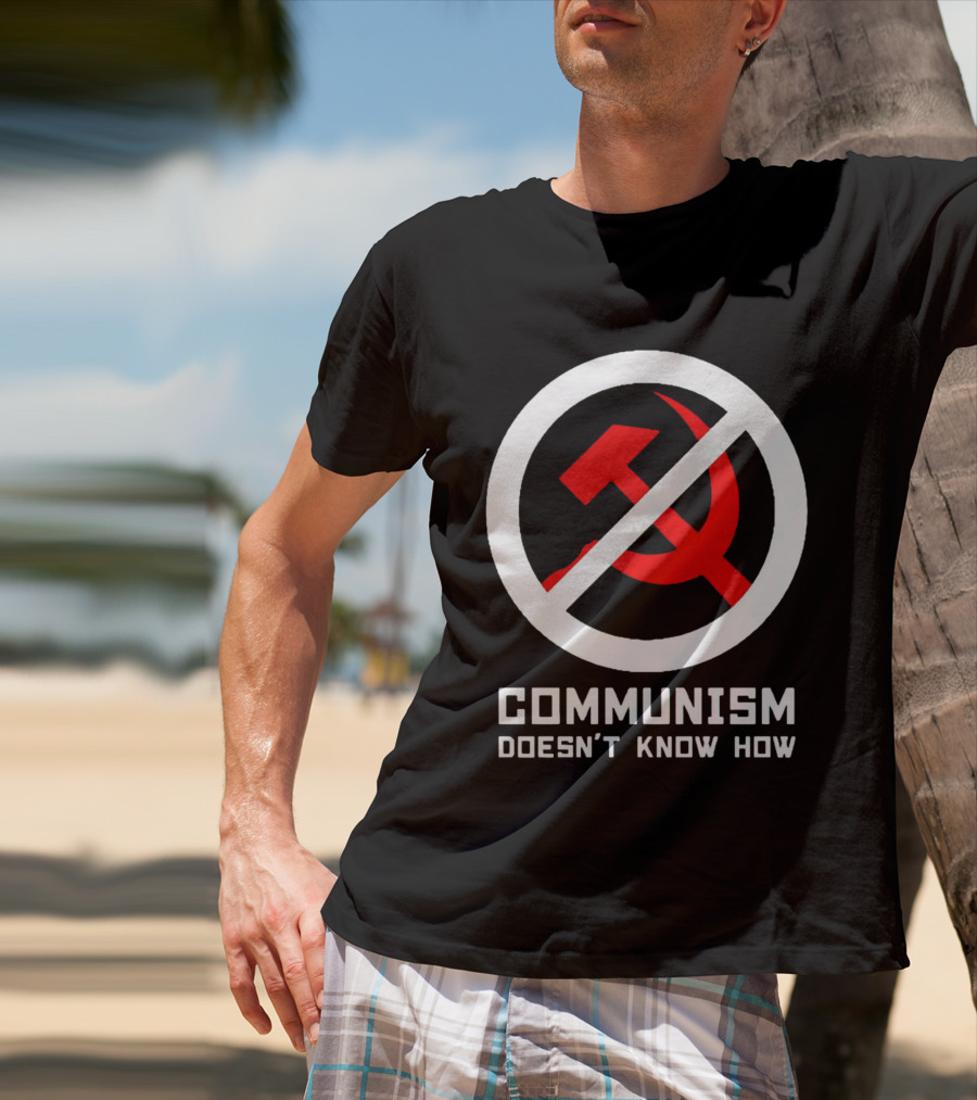 Communism Doesn’t Know How Symbol With Prohibition Circle And Hammer And Sickle T-Shirt