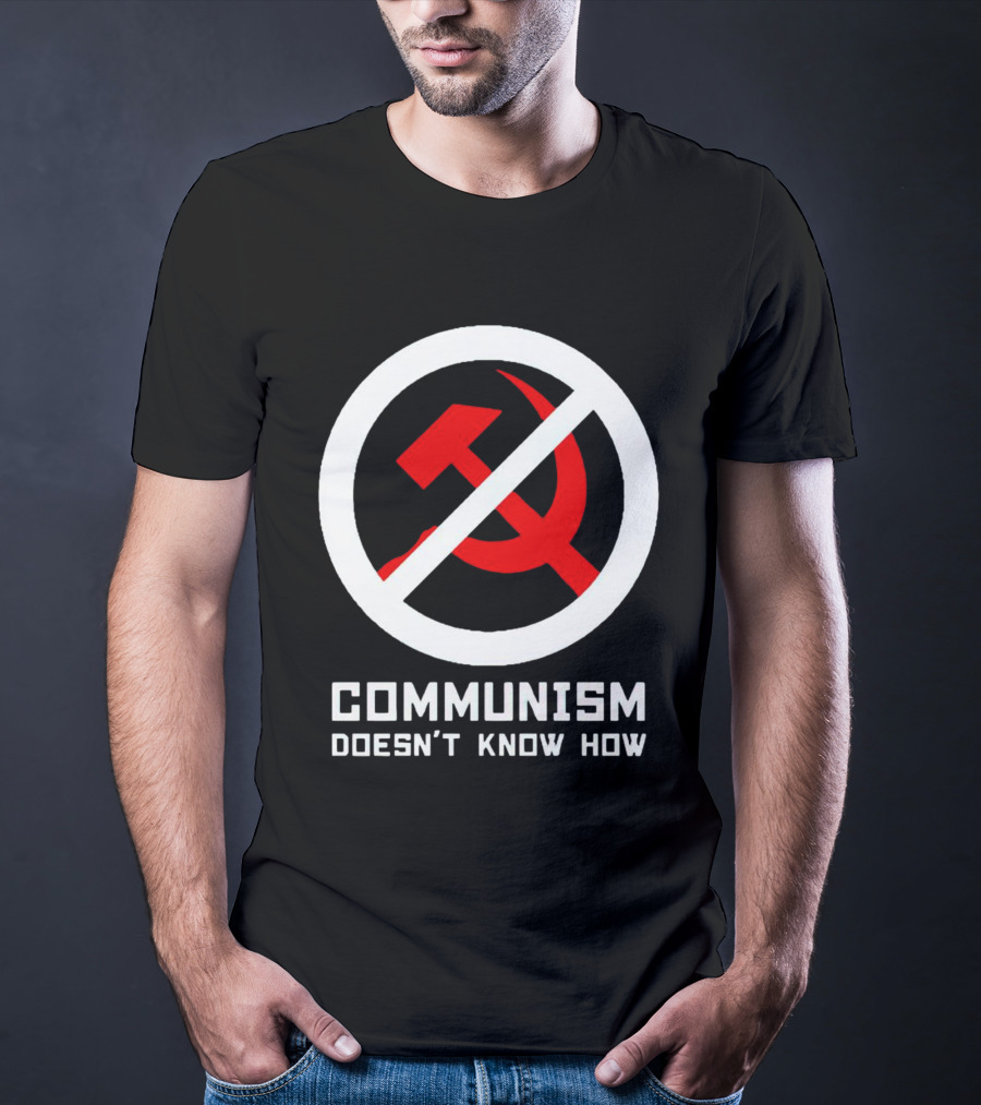 Communism Doesn’t Know How Symbol With Prohibition Circle And Hammer And Sickle T-Shirt