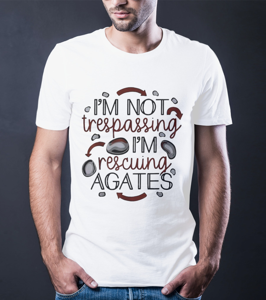 I’m Not Trespassing I’m Rescuing Agates With Stones And Arrows T-Shirt