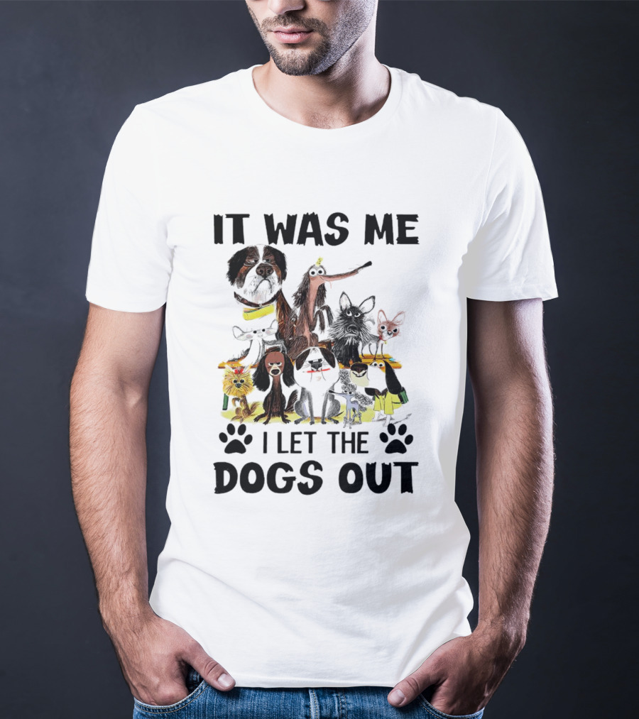 It Was Me I Let The Dogs Out Playful Dog Cartoon Collection T-Shirt