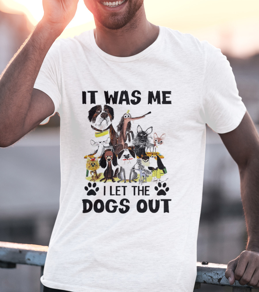It Was Me I Let The Dogs Out Playful Dog Cartoon Collection T-Shirt