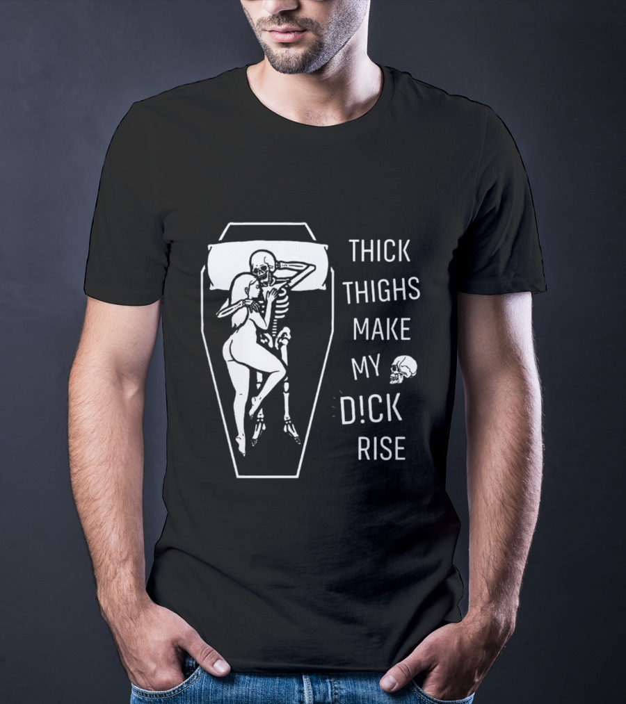 Thick Thighs Make My Dck Rise Skeletons In Coffin T-Shirt