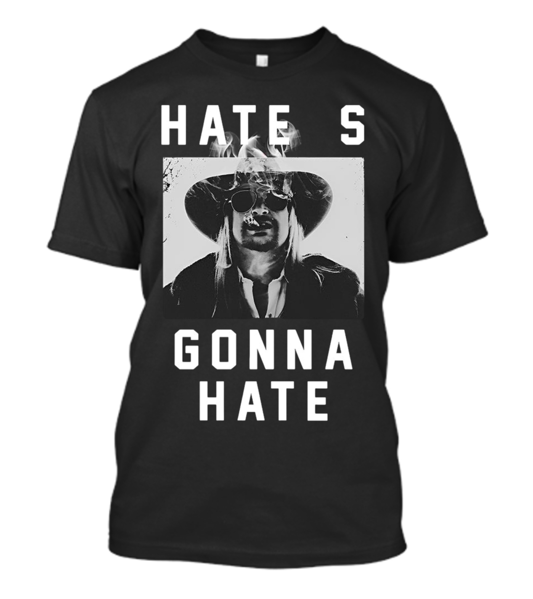 Hate's Gonna Hate Kid Rock Smoking Hat Sunglasses T-Shirt