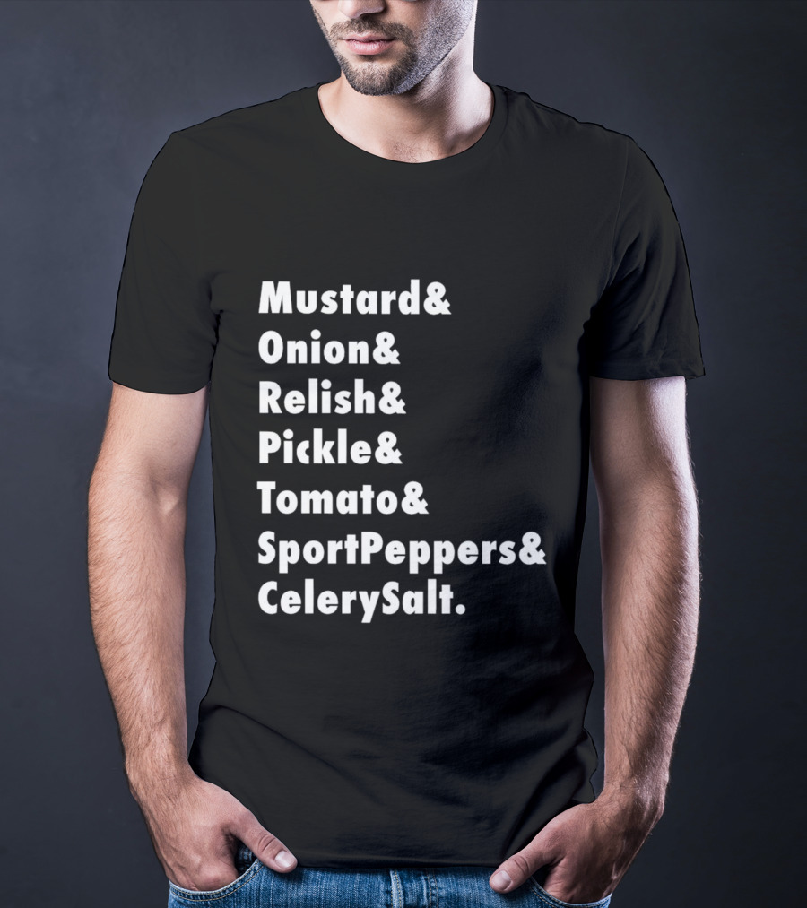 Mustard Onion Relish Pickle Tomato SportPeppers CelerySalt Chicago Style Hot Dog Ingredients T-Shirt