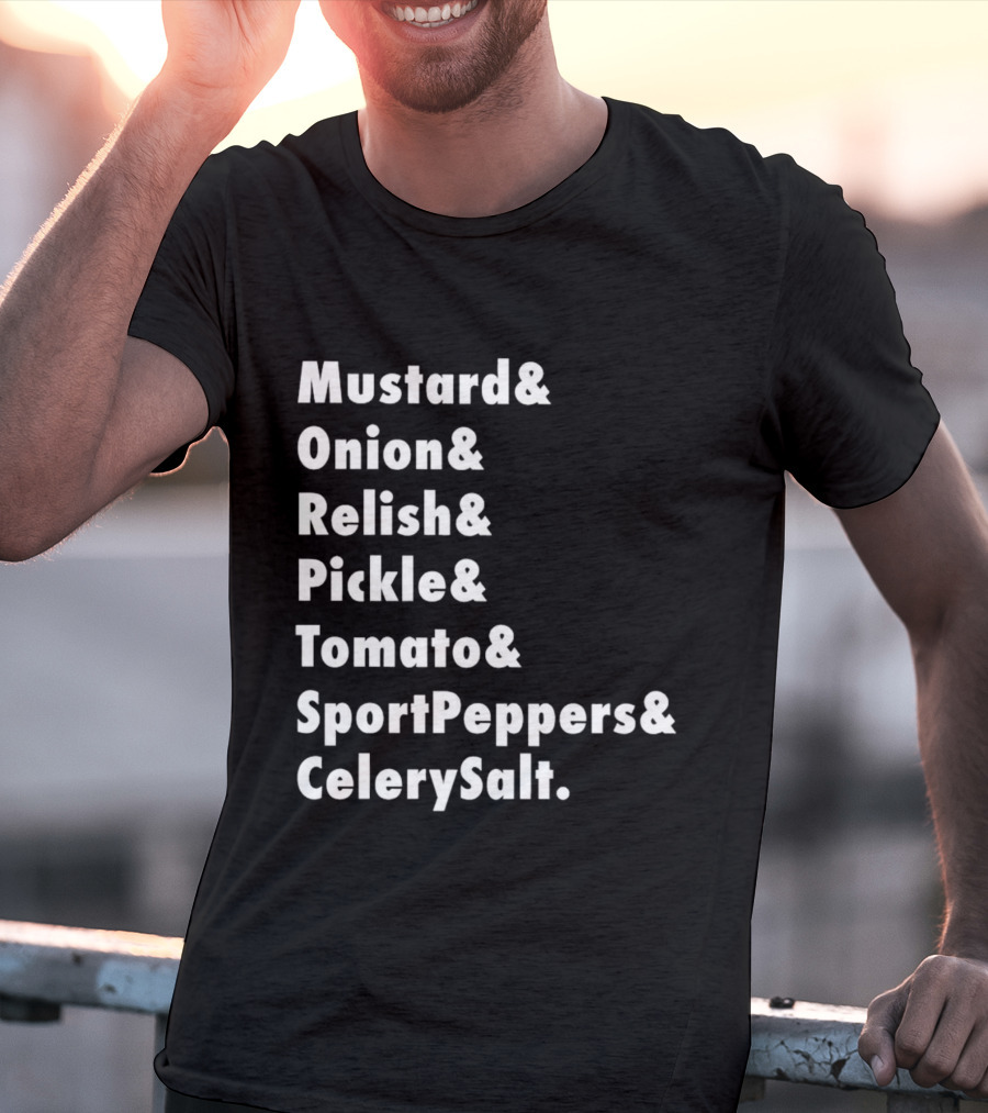 Mustard Onion Relish Pickle Tomato SportPeppers CelerySalt Chicago Style Hot Dog Ingredients T-Shirt