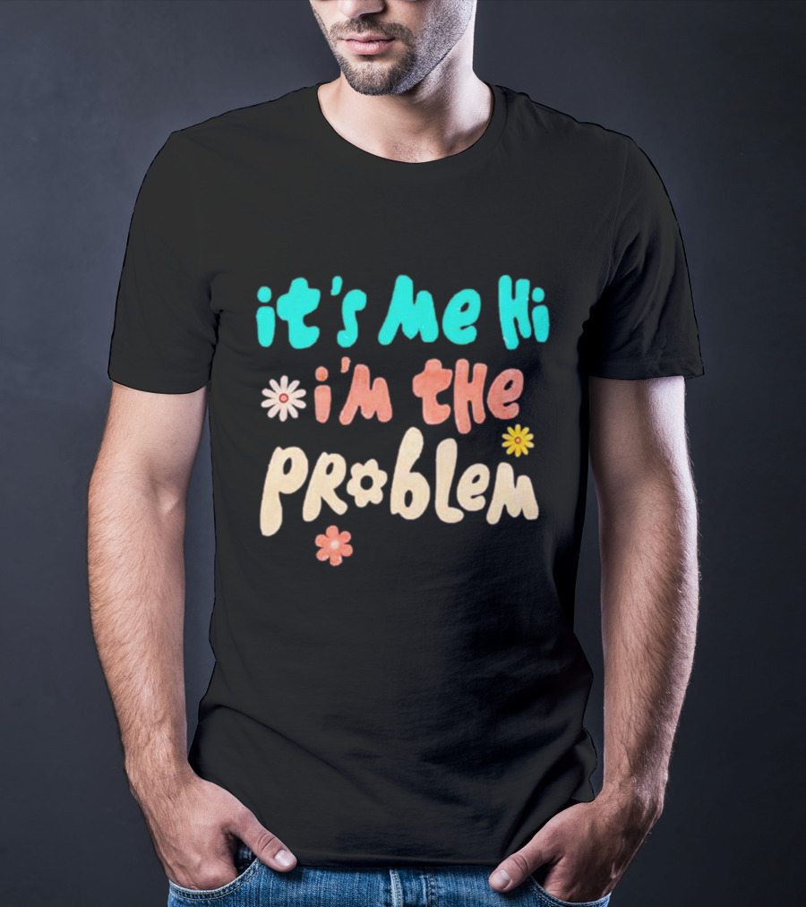It's Me Hi I'm The Problem Retro Flowers T-Shirt