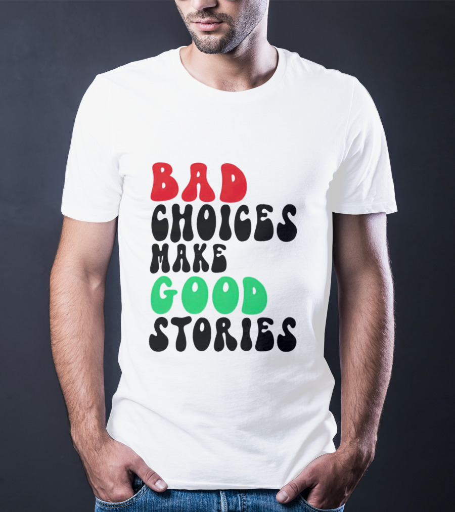 Bad Choices Make Good Stories Retro Style Text In Red And Green T-Shirt