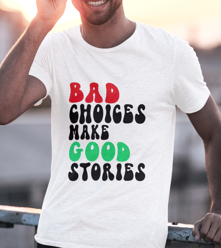 Bad Choices Make Good Stories Retro Style Text In Red And Green T-Shirt
