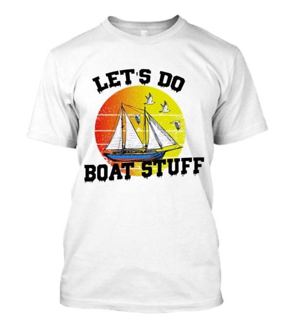 LET'S DO BOAT STUFF Retro Sailing With Seagulls And Sunset T-Shirt