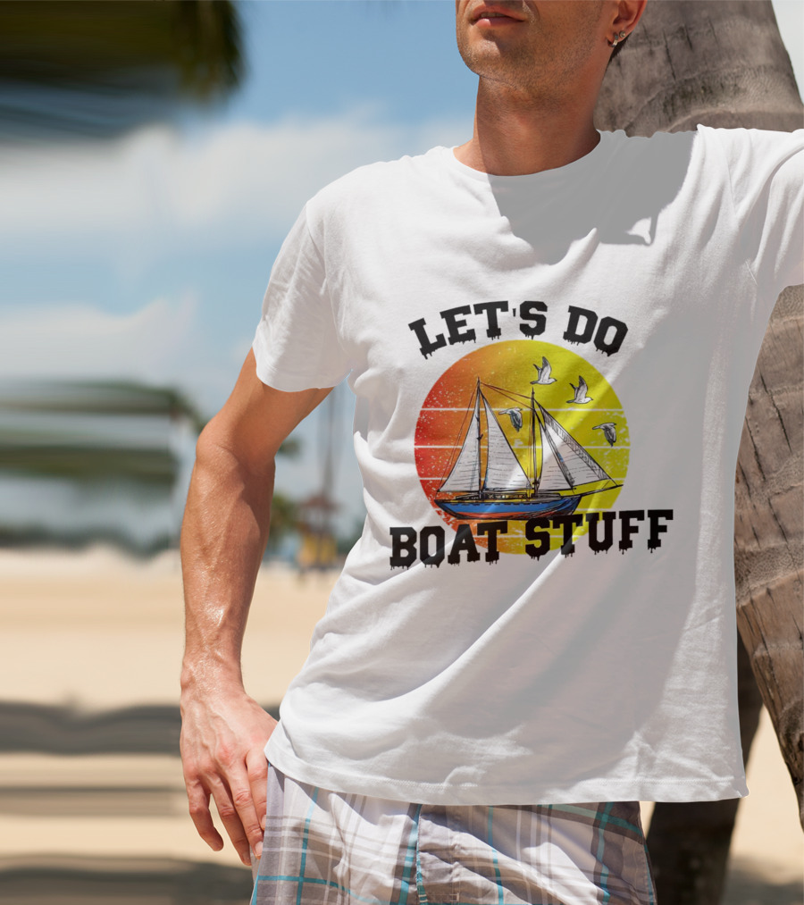 LET'S DO BOAT STUFF Retro Sailing With Seagulls And Sunset T-Shirt