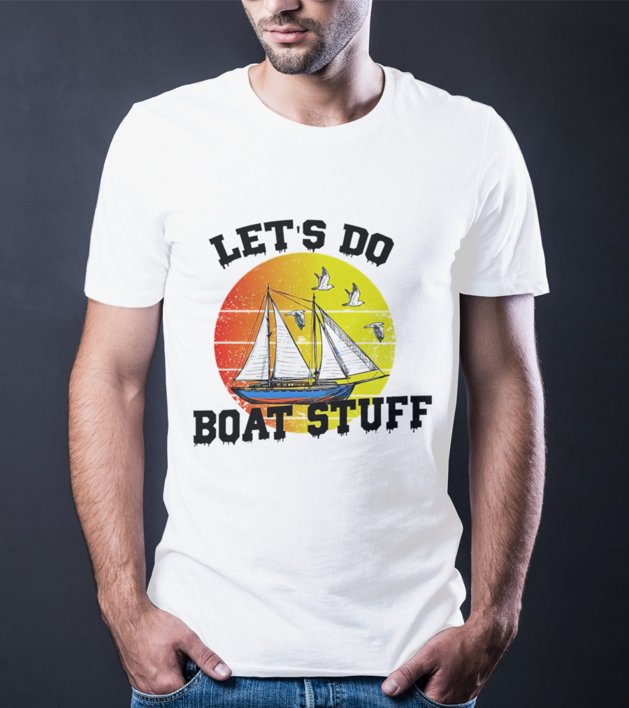 LET'S DO BOAT STUFF Retro Sailing With Seagulls And Sunset T-Shirt