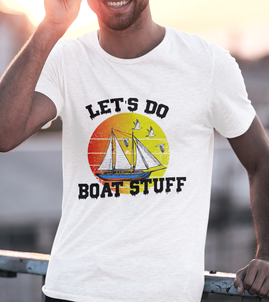 LET'S DO BOAT STUFF Retro Sailing With Seagulls And Sunset T-Shirt