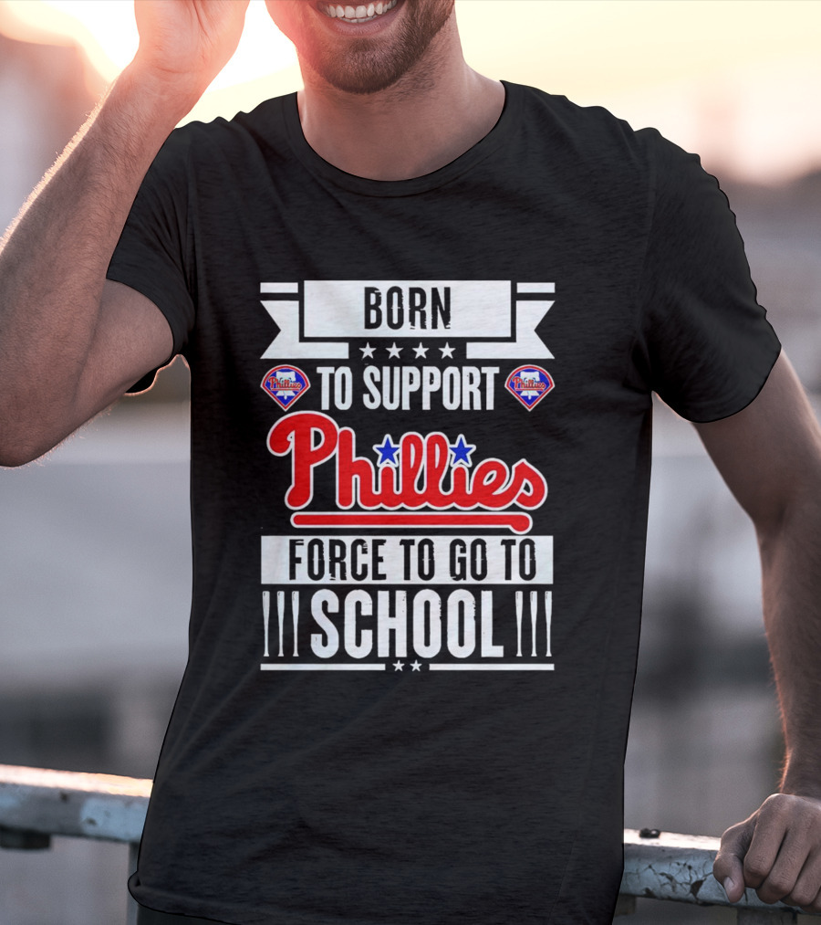 Born To Support Phillies Force To Go To School T-Shirt