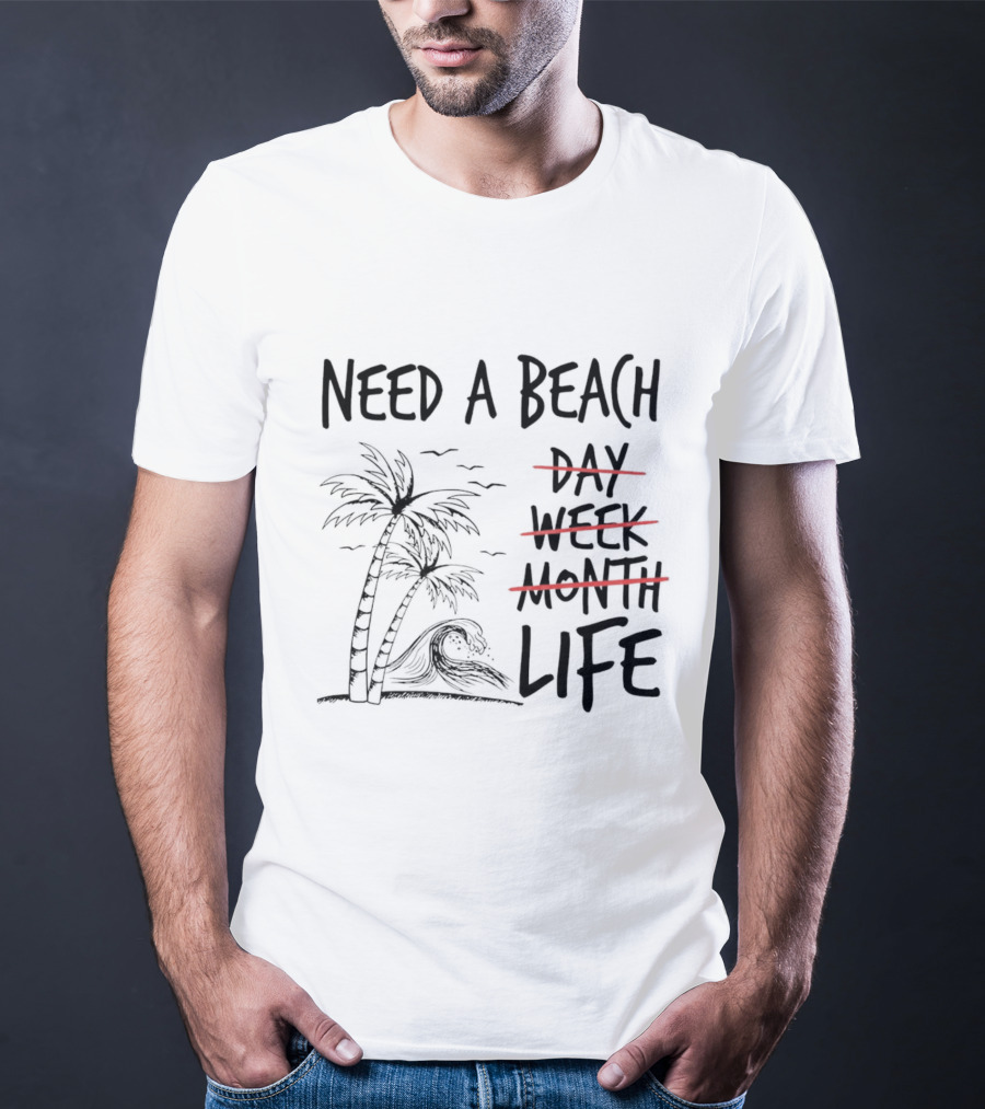 Need A Beach Life With Palm Tree And Wave T-Shirt