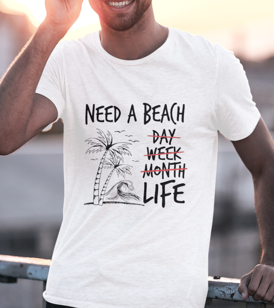 Need A Beach Life With Palm Tree And Wave T-Shirt