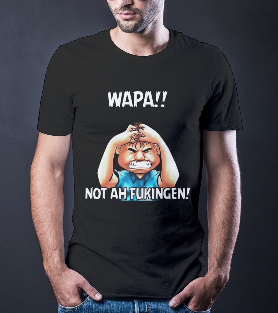 Wapa Not Ah Fukingen Angry Cartoon Character T-Shirt