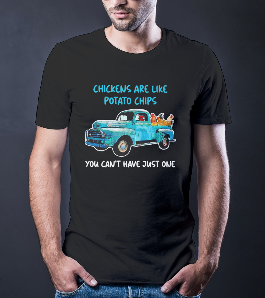Chickens Are Like Potato Chips You Can't Have Just One Vintage Truck With Chickens T-Shirt