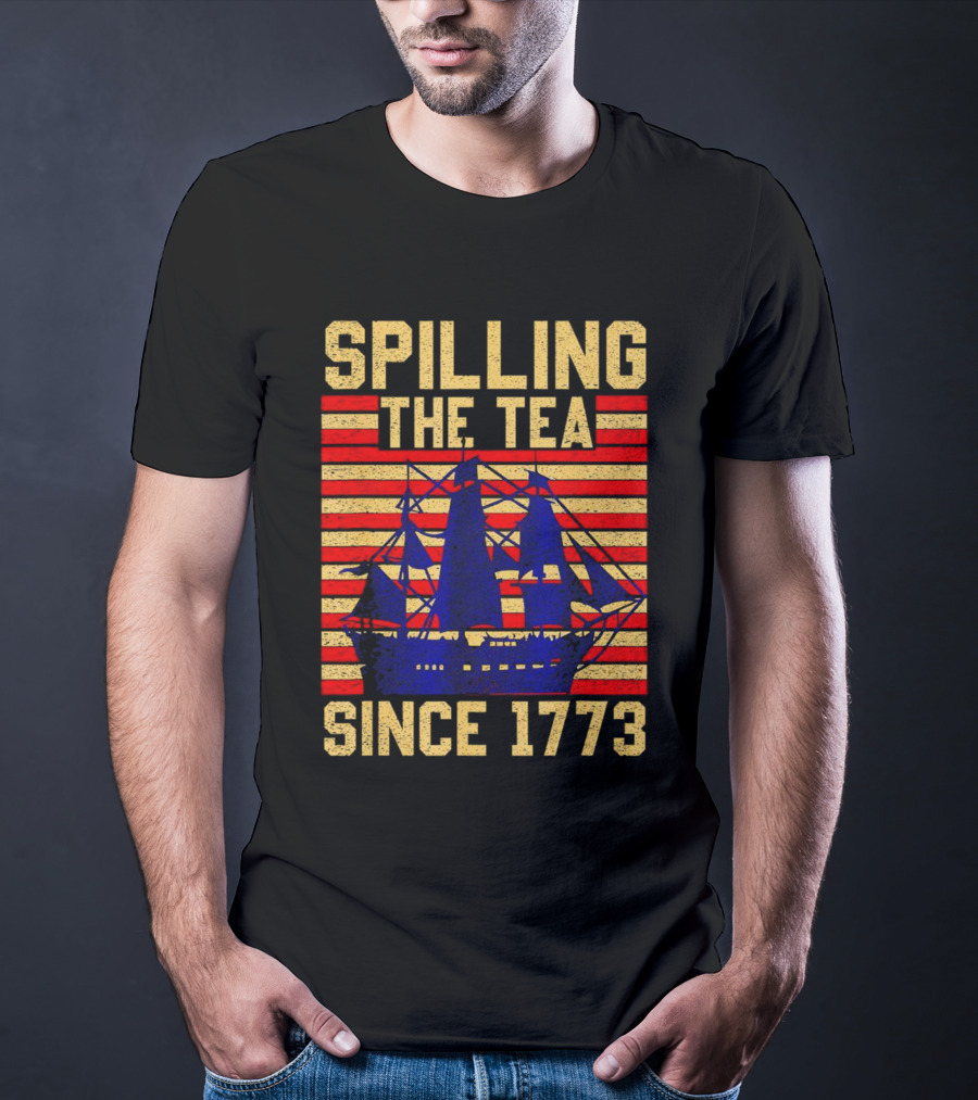 SPILLING THE TEA SINCE 1773 T-Shirt