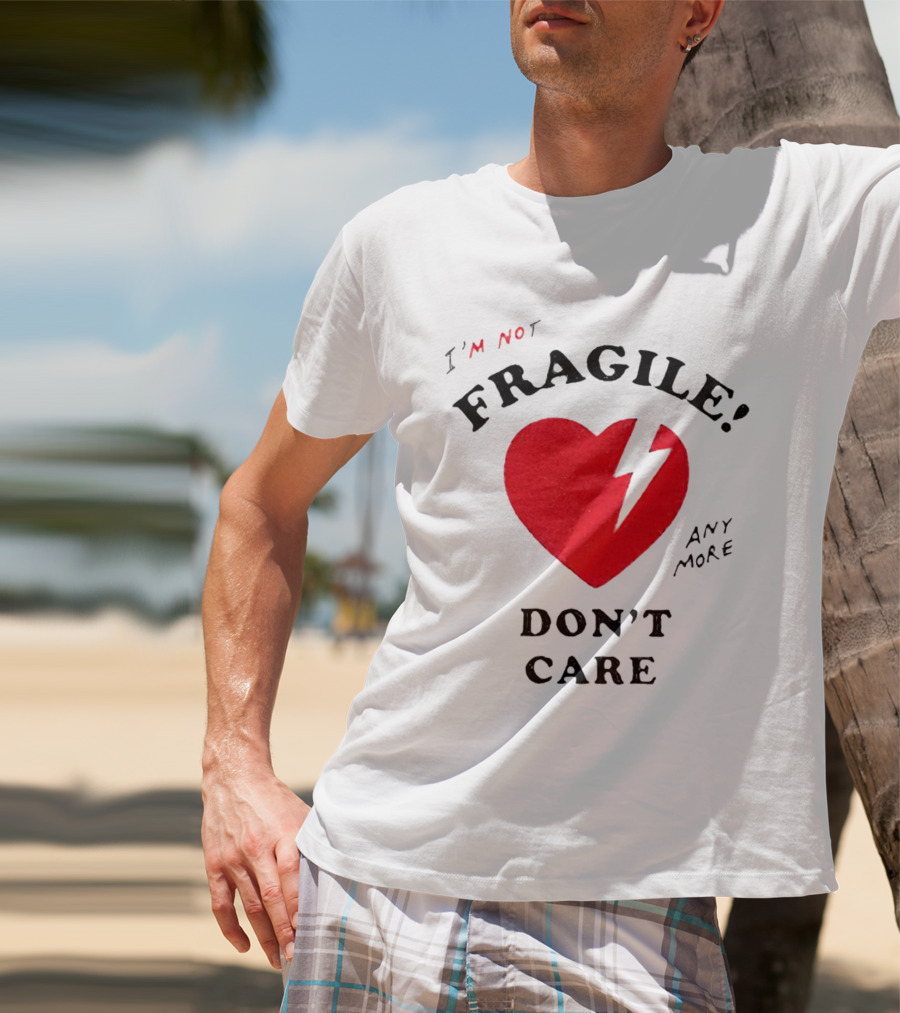I’m Not Fragile Anymore Don’t Care Broken Heart T-Shirt