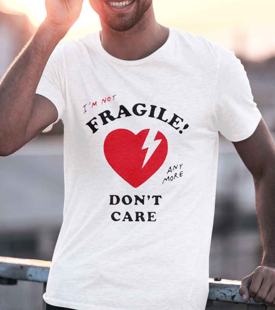 I’m Not Fragile Anymore Don’t Care Broken Heart T-Shirt