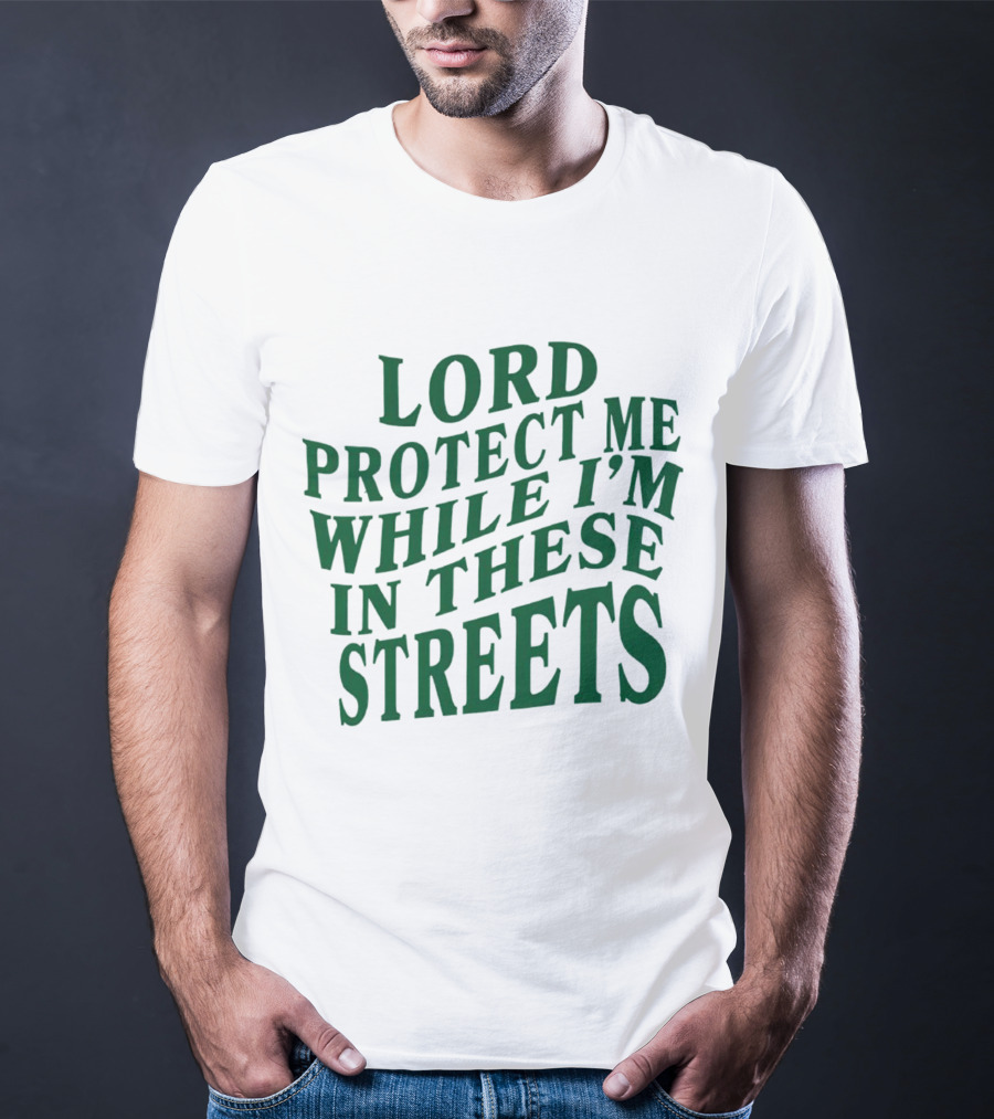 Lord Protect Me While I'm In These Streets Urban Prayer T-Shirt