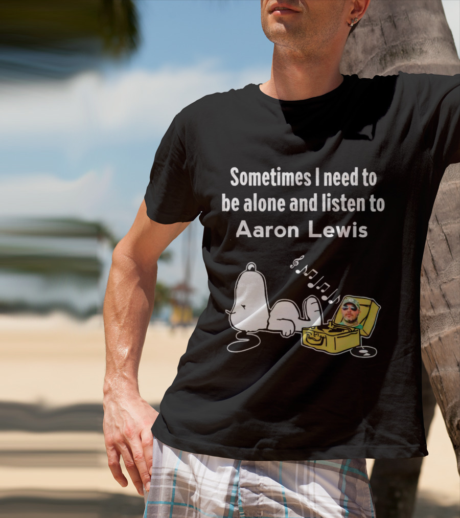 Sometimes I Need To Be Alone And Listen To Aaron Lewis Snoopy Record Player T-Shirt