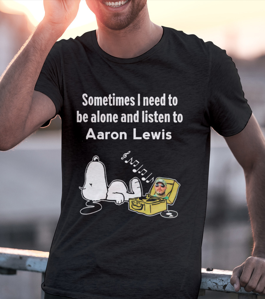 Sometimes I Need To Be Alone And Listen To Aaron Lewis Snoopy Record Player T-Shirt