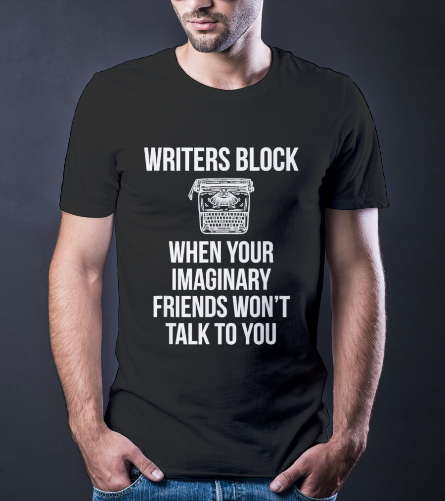 Writers Block When Your Imaginary Friends Won't Talk To You Typewriter T-Shirt