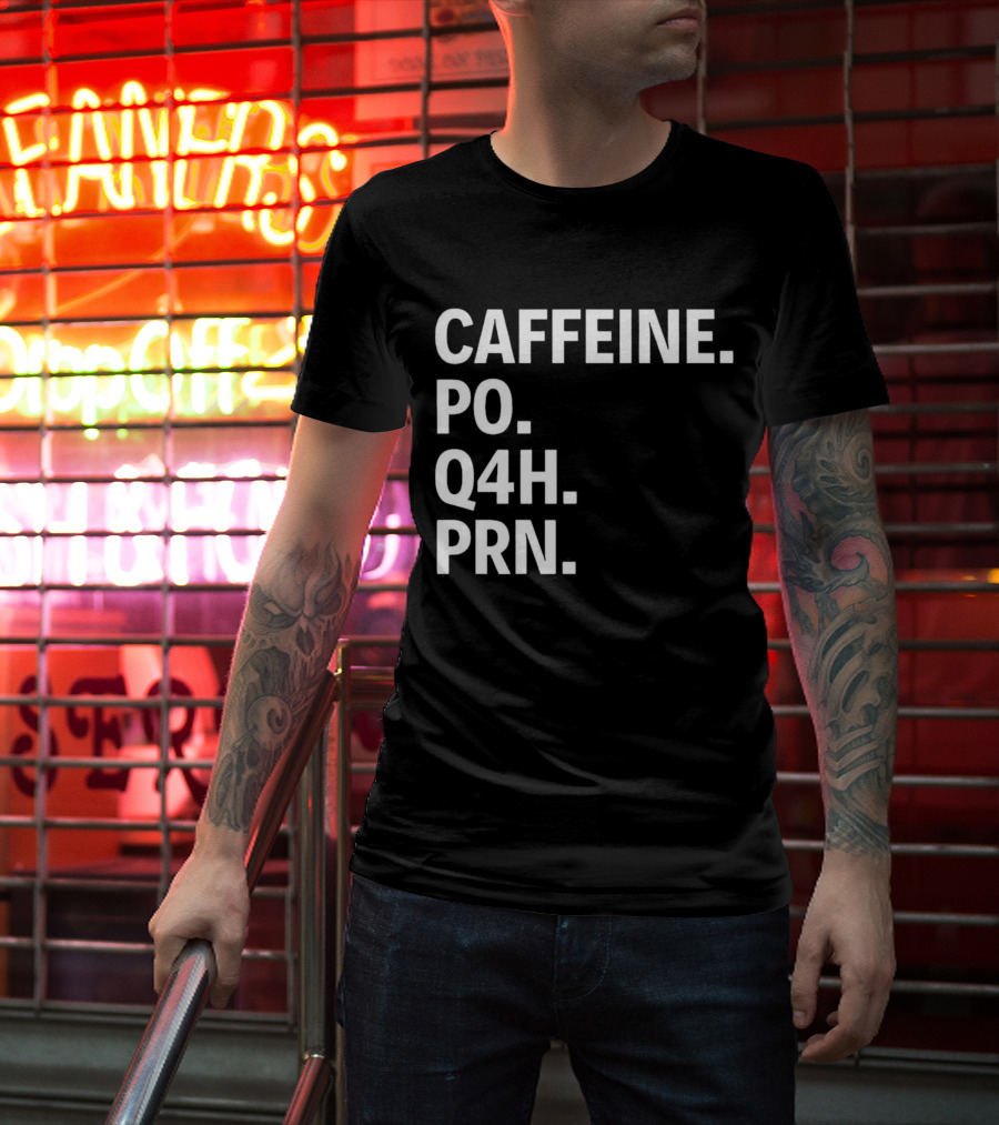 Caffeine Prescription Po Q4h Prn Shirt Medical Abbreviation Humor T-Shirt