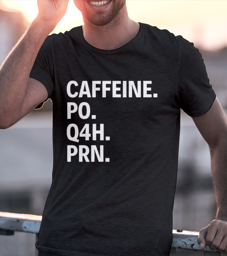 Caffeine Prescription Po Q4h Prn Shirt Medical Abbreviation Humor T-Shirt