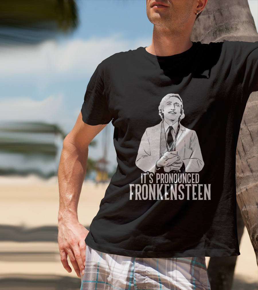 It's Pronounced Fronkensteen Young Frankenstein Gene Wilder T-Shirt