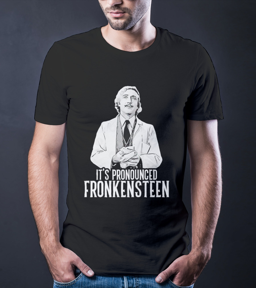 It's Pronounced Fronkensteen Young Frankenstein Gene Wilder T-Shirt
