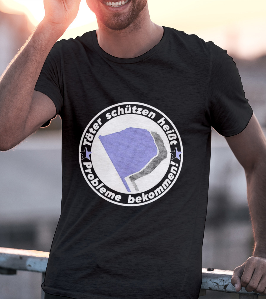 Täter Schützen Heißt Probleme Bekommen T-Shirt
