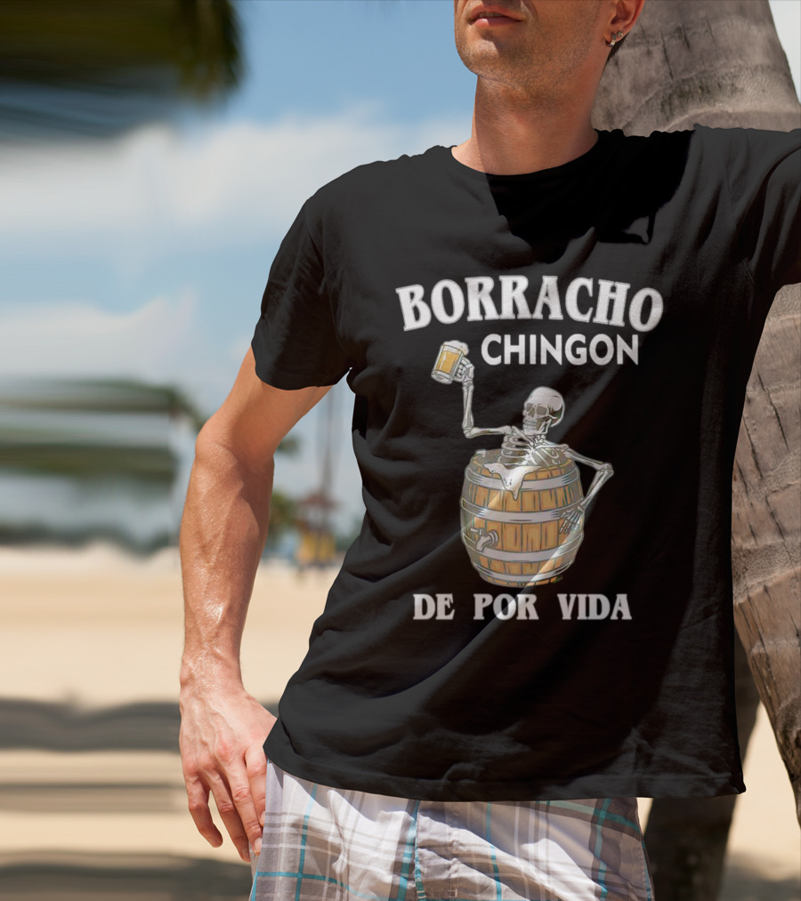 Borracho Chingon De Por Vida Skeleton With Beer Barrel T-Shirt