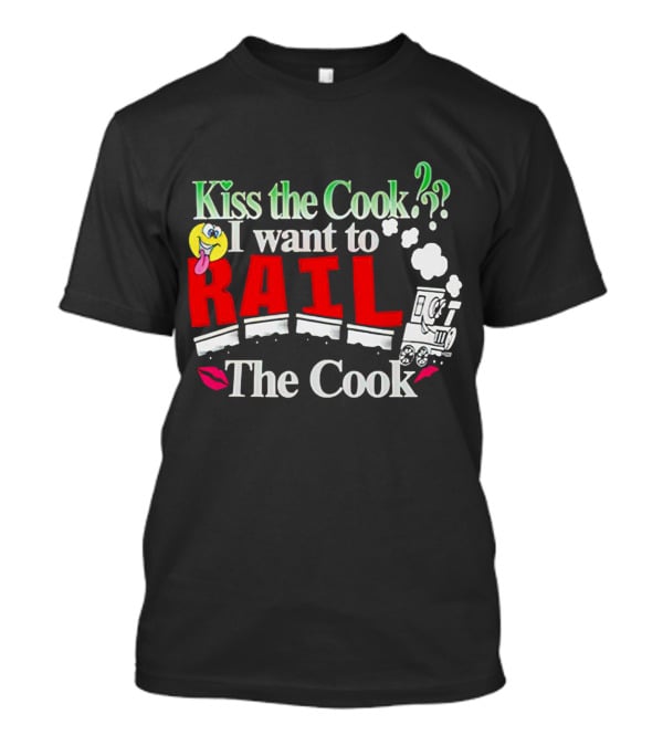 I Want To Rail The Cook Kiss The Cook Train Emoji T-Shirt
