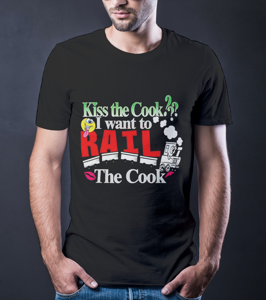 I Want To Rail The Cook Kiss The Cook Train Emoji T-Shirt
