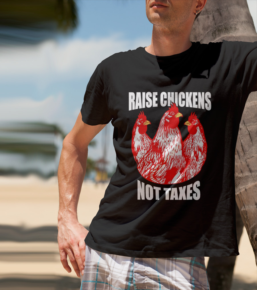 Raise Chickens Not Taxes Ranch Shirt With Three Red Chickens T-Shirt